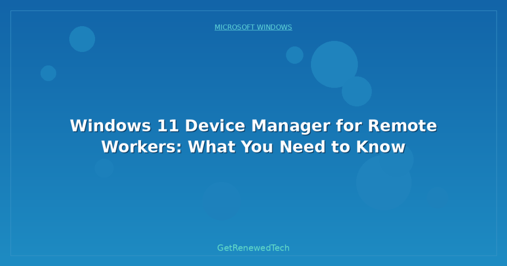 Windows 11 Device Manager for Remote Workers: What You Need to Know ...