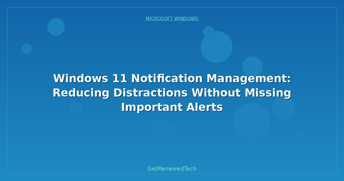 Blog Windows 11 Notification Management Reducing Distractions Wit
